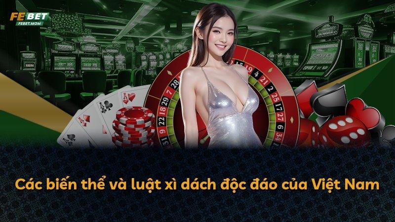 Các biến thể và luật xì dách độc đáo của Việt Nam