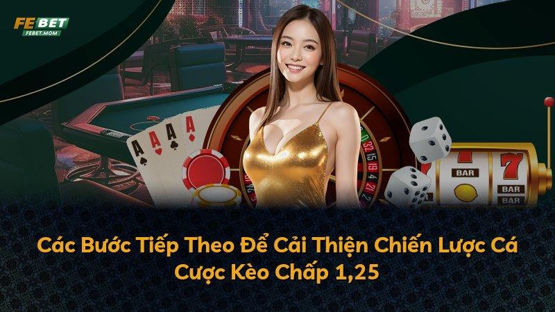 Các Bước Tiếp Theo Để Cải Thiện Chiến Lược Cá Cược Kèo Chấp 1,25