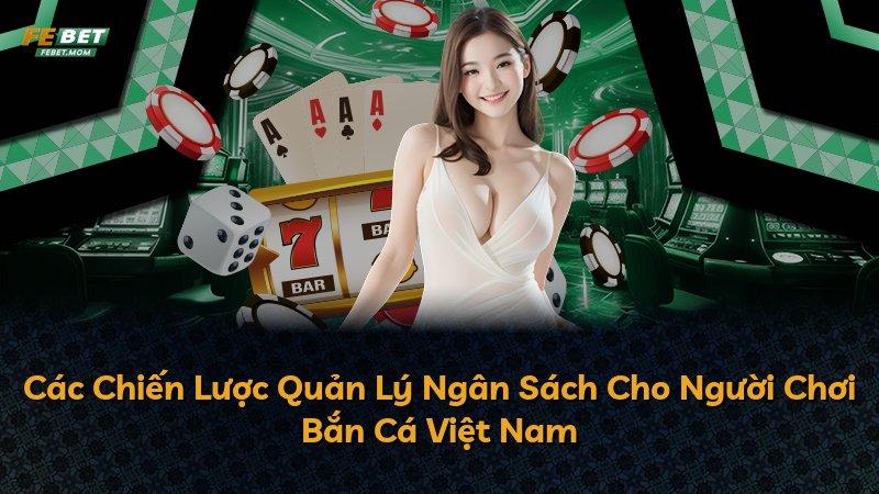 Các Chiến Lược Quản Lý Ngân Sách Cho Người Chơi Bắn Cá Việt Nam