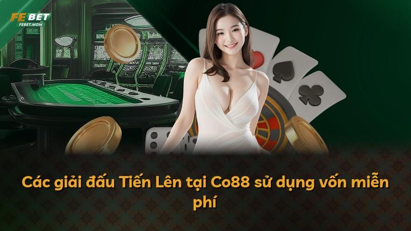Các giải đấu Tiến Lên tại Co88 sử dụng vốn miễn phí