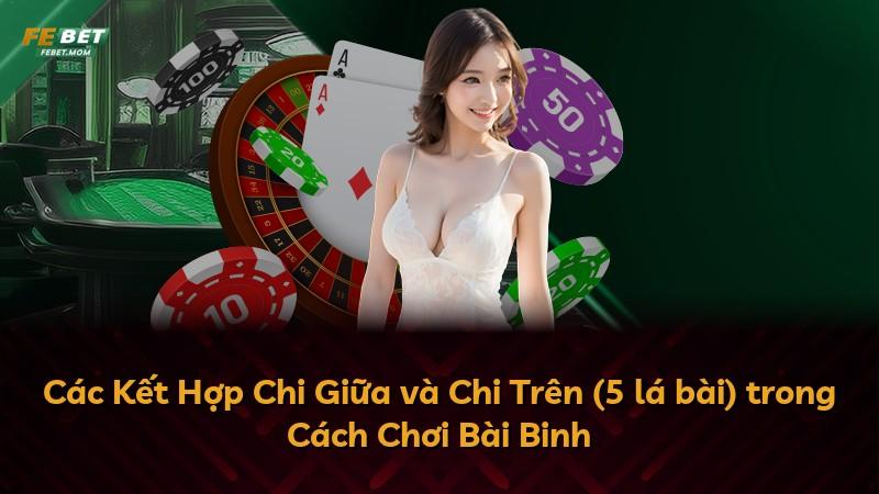Các Kết Hợp Chi Giữa và Chi Trên (5 lá bài) trong Cách Chơi Bài Binh