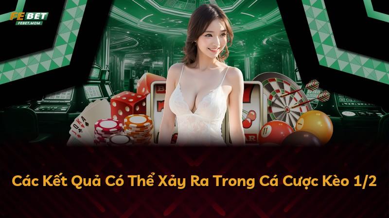Các Kết Quả Có Thể Xảy Ra Trong Cá Cược Kèo 1/2