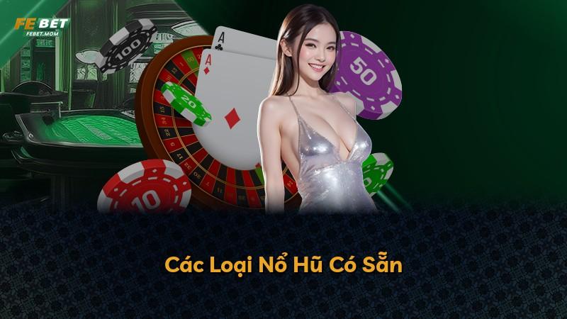 Các Loại Nổ Hũ Có Sẵn