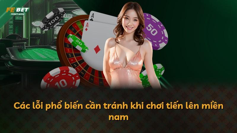 Các lỗi phổ biến cần tránh khi chơi tiến lên miền nam