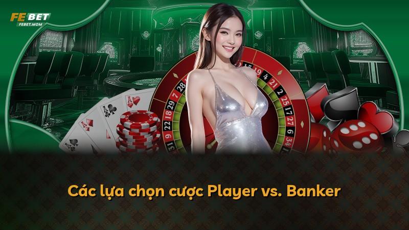 Các lựa chọn cược Player vs. Banker