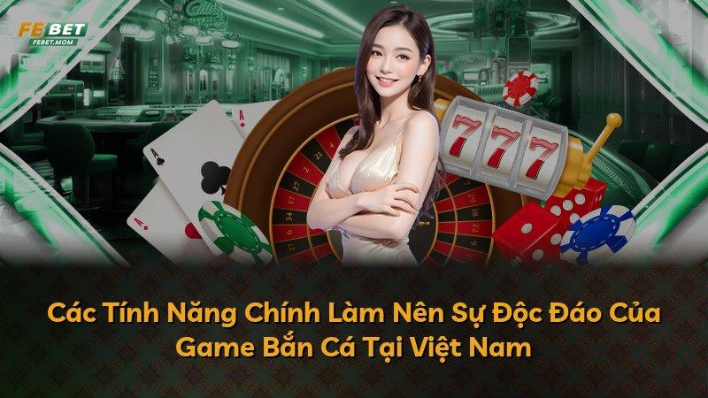 Các Tính Năng Chính Làm Nên Sự Độc Đáo Của Game Bắn Cá Tại Việt Nam
