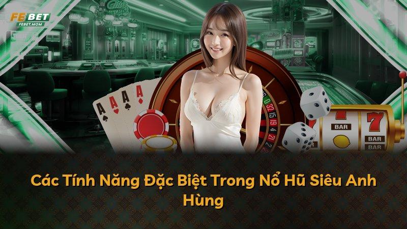 Các Tính Năng Đặc Biệt Trong Nổ Hũ Siêu Anh Hùng