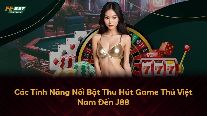 Các Tính Năng Nổi Bật Thu Hút Game Thủ Việt Nam Đến J88