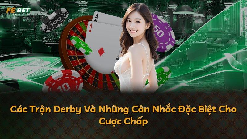 Các Trận Derby Và Những Cân Nhắc Đặc Biệt Cho Cược Chấp