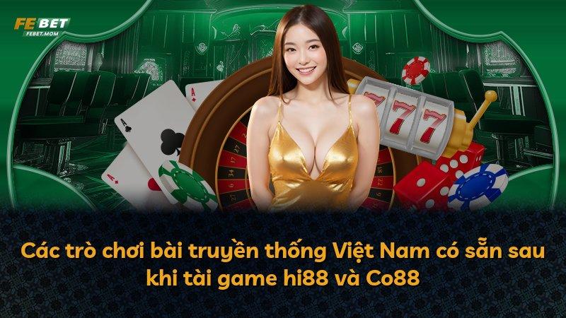 Các trò chơi bài truyền thống Việt Nam có sẵn sau khi tài game hi88 và Co88