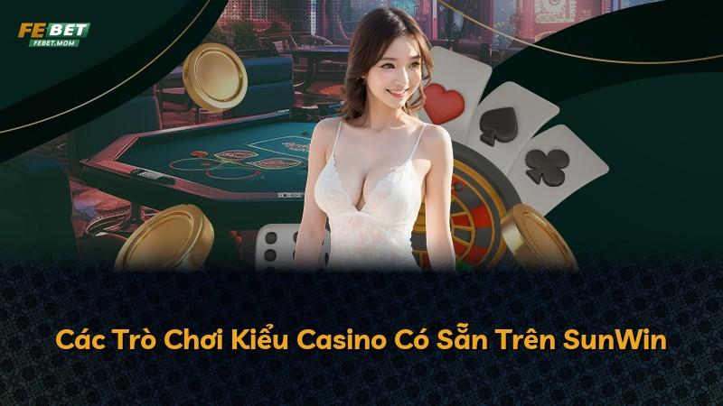 Các Trò Chơi Kiểu Casino Có Sẵn Trên SunWin