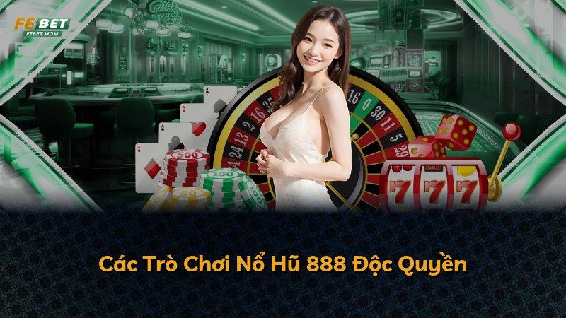 Các Trò Chơi Nổ Hũ 888 Độc Quyền
