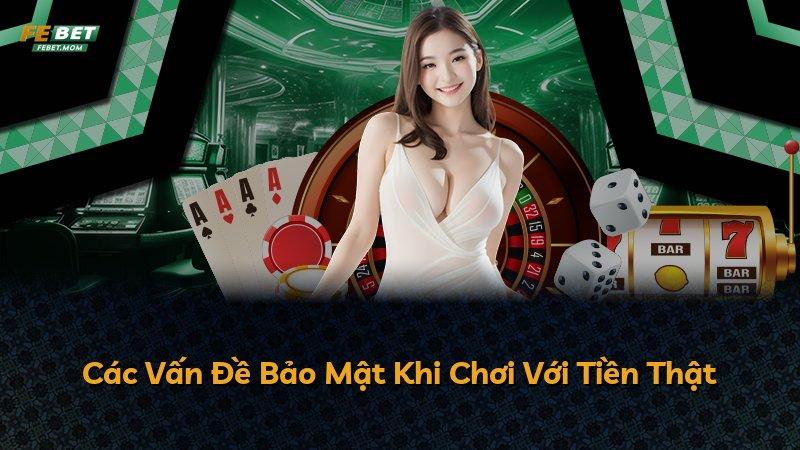 Các Vấn Đề Bảo Mật Khi Chơi Với Tiền Thật