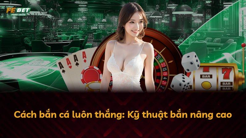 Cách bắn cá luôn thắng: Kỹ thuật bắn nâng cao