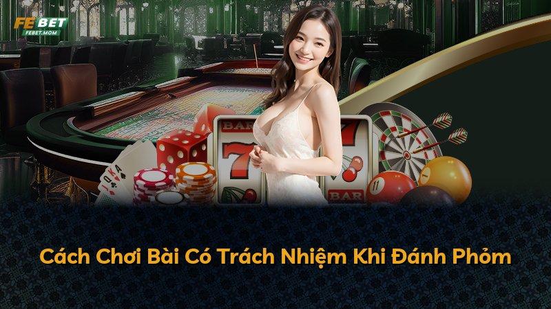 Cách Chơi Bài Có Trách Nhiệm Khi Đánh Phỏm