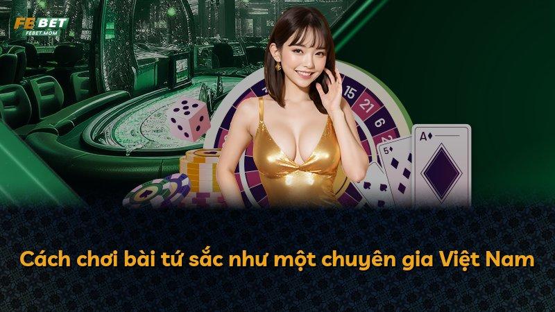 Cách chơi bài tứ sắc như một chuyên gia Việt Nam
