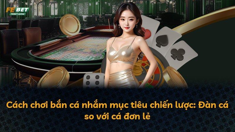 Cách chơi bắn cá nhắm mục tiêu chiến lược: Đàn cá so với cá đơn lẻ