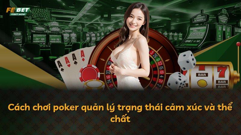 Cách chơi poker quản lý trạng thái cảm xúc và thể chất