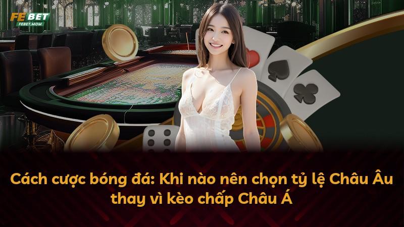 Cách cược bóng đá: Khi nào nên chọn tỷ lệ Châu Âu thay vì kèo chấp Châu Á