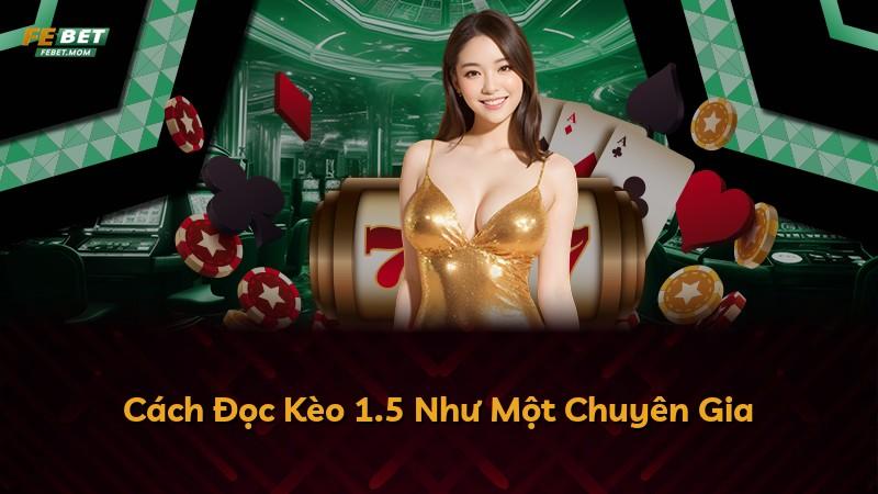 Cách Đọc Kèo 1.5 Như Một Chuyên Gia