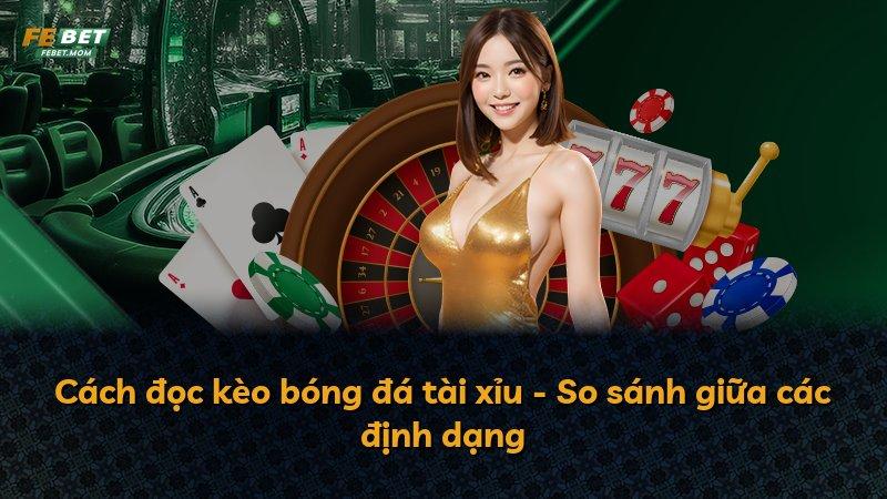 Cách đọc kèo bóng đá tài xỉu - So sánh giữa các định dạng