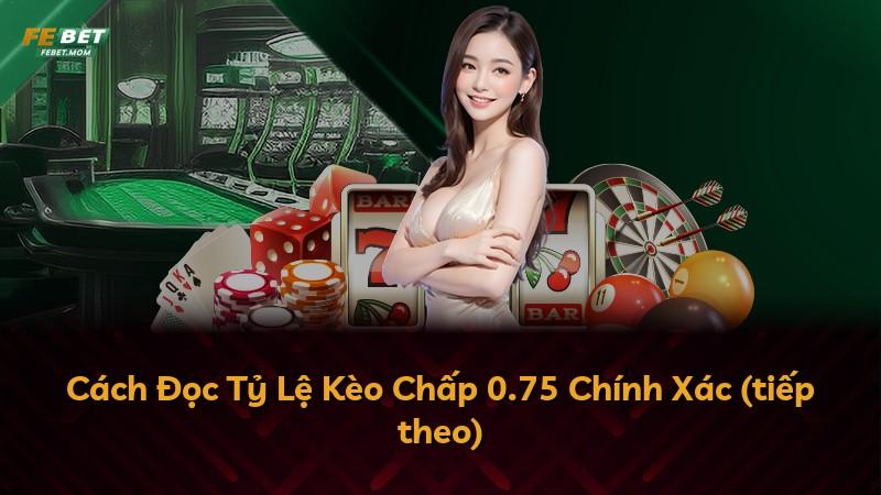 Cách Đọc Tỷ Lệ Kèo Chấp 0.75 Chính Xác (tiếp theo)