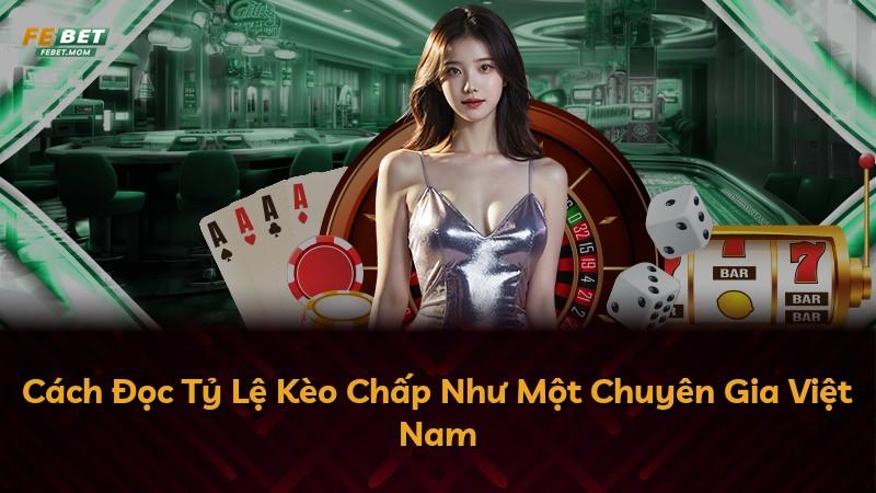 Cách Đọc Tỷ Lệ Kèo Chấp Như Một Chuyên Gia Việt Nam
