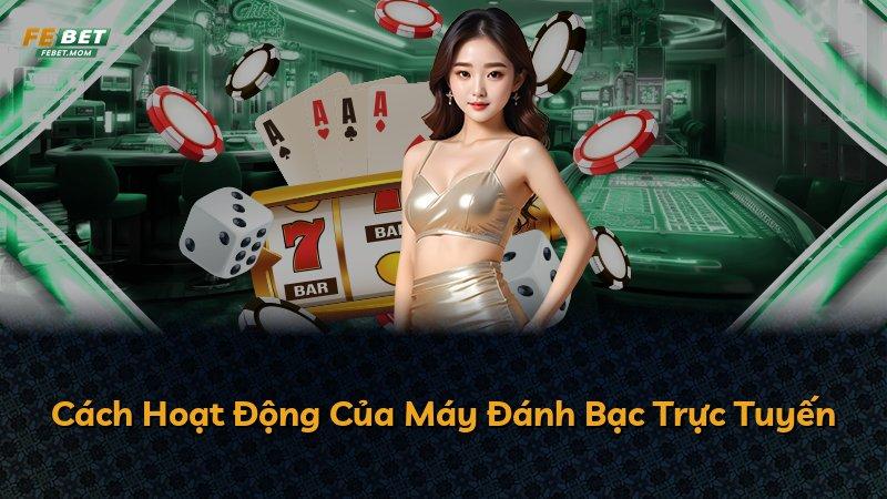 Cách Hoạt Động Của Máy Đánh Bạc Trực Tuyến