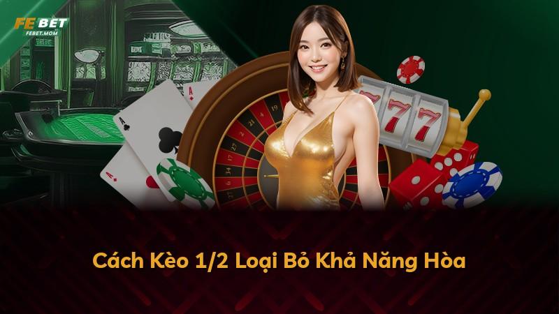 Cách Kèo 1/2 Loại Bỏ Khả Năng Hòa