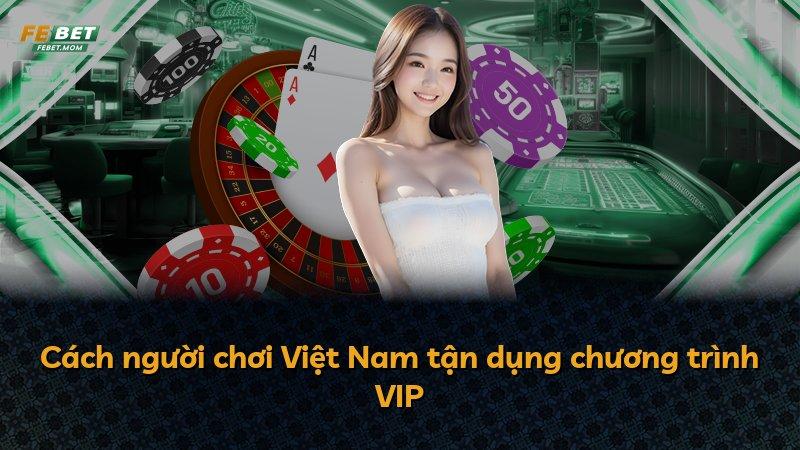 Cách người chơi Việt Nam tận dụng chương trình VIP