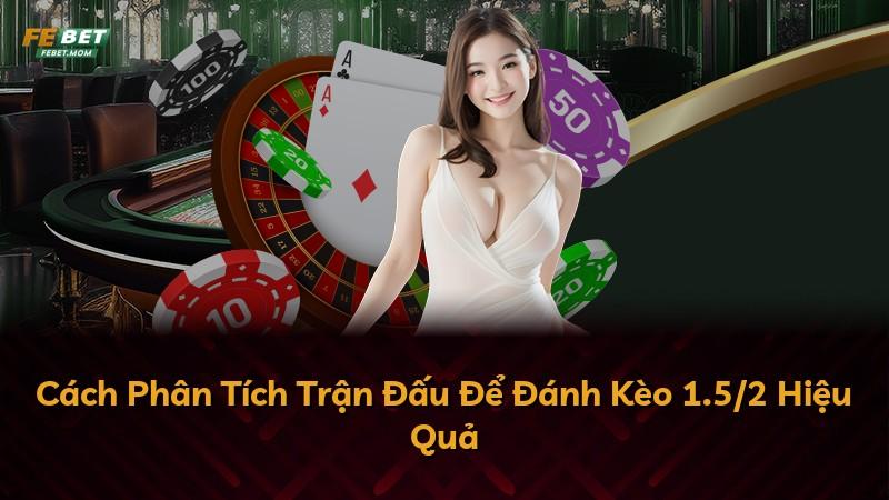 Cách Phân Tích Trận Đấu Để Đánh Kèo 1.5/2 Hiệu Quả