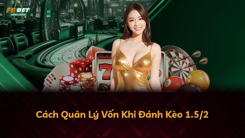 Cách Quản Lý Vốn Khi Đánh Kèo 1.5/2