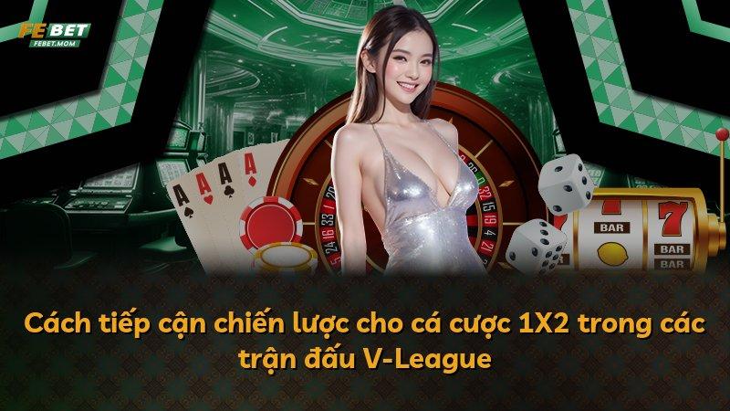 Cách tiếp cận chiến lược cho cá cược 1X2 trong các trận đấu V-League