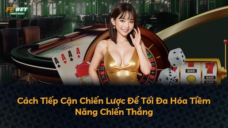 Cách Tiếp Cận Chiến Lược Để Tối Đa Hóa Tiềm Năng Chiến Thắng
