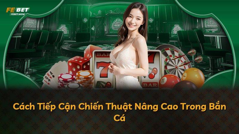 Cách Tiếp Cận Chiến Thuật Nâng Cao Trong Bắn Cá