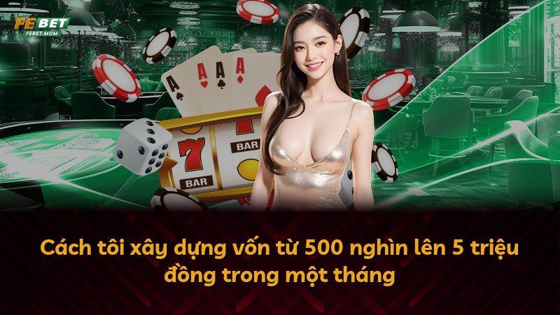 Cách tôi xây dựng vốn từ 500 nghìn lên 5 triệu đồng trong một tháng