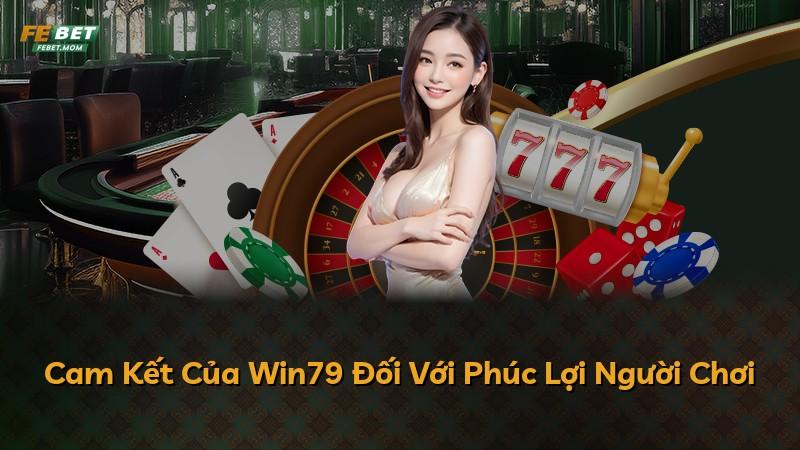 Cam Kết Của Win79 Đối Với Phúc Lợi Người Chơi
