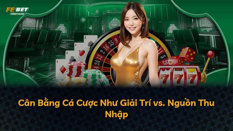 Cân Bằng Cá Cược Như Giải Trí vs. Nguồn Thu Nhập