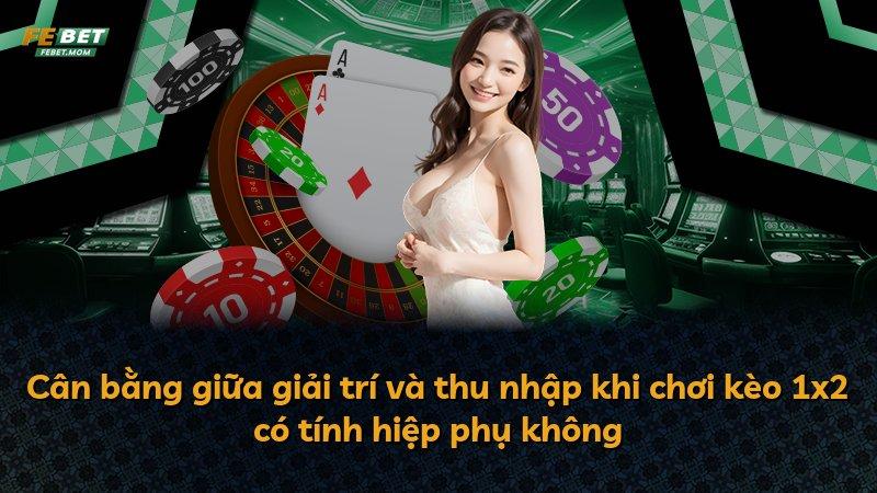 Cân bằng giữa giải trí và thu nhập khi chơi kèo 1x2 có tính hiệp phụ không