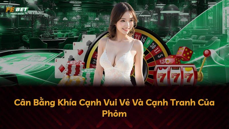 Cân Bằng Khía Cạnh Vui Vẻ Và Cạnh Tranh Của Phỏm