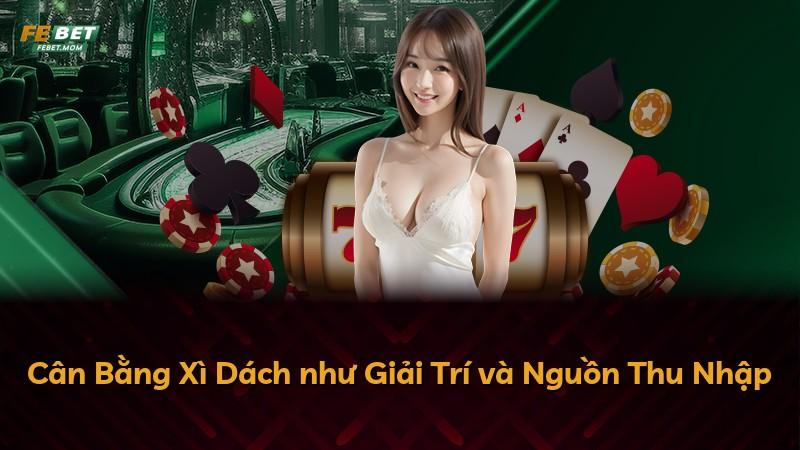 Cân Bằng Xì Dách như Giải Trí và Nguồn Thu Nhập