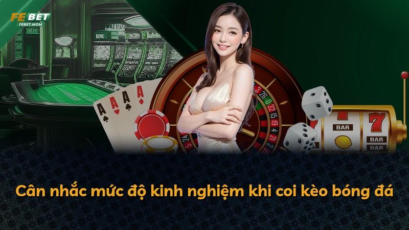 Cân nhắc mức độ kinh nghiệm khi coi kèo bóng đá