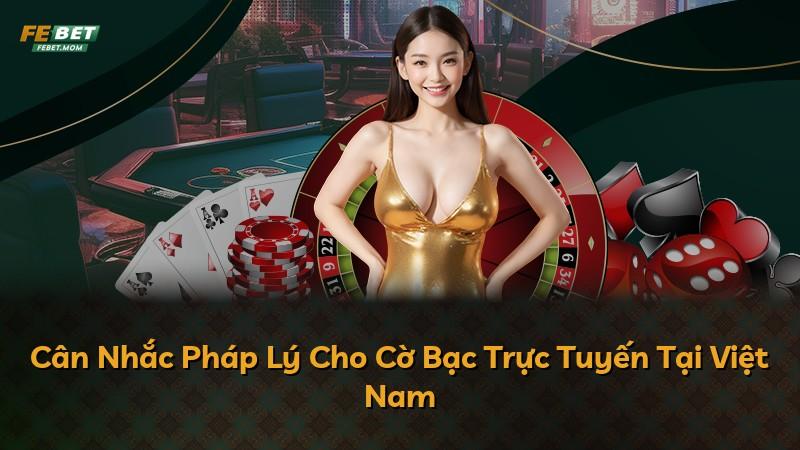 Cân Nhắc Pháp Lý Cho Cờ Bạc Trực Tuyến Tại Việt Nam