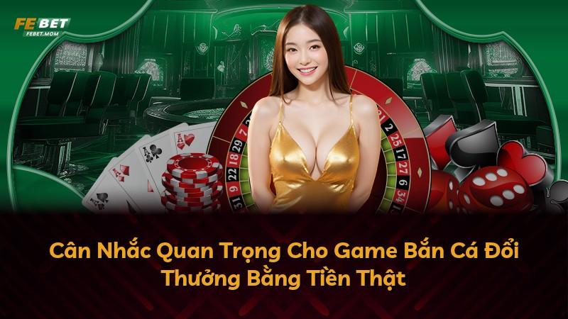 Cân Nhắc Quan Trọng Cho Game Bắn Cá Đổi Thưởng Bằng Tiền Thật