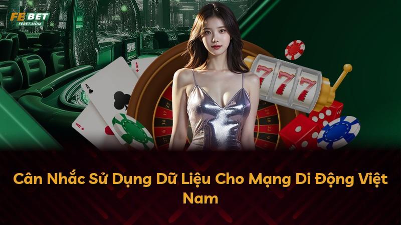 Cân Nhắc Sử Dụng Dữ Liệu Cho Mạng Di Động Việt Nam