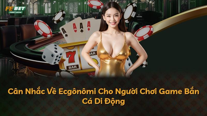 Cân Nhắc Về Ecgônômi Cho Người Chơi Game Bắn Cá Di Động