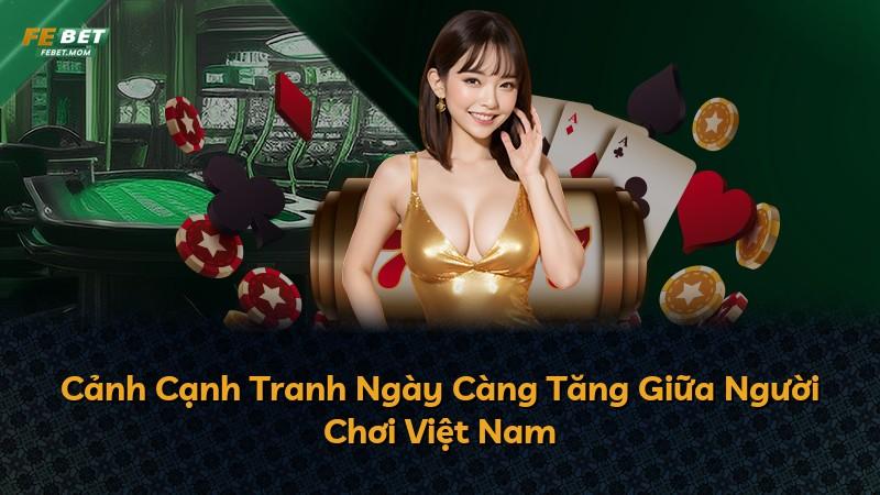Cảnh Cạnh Tranh Ngày Càng Tăng Giữa Người Chơi Việt Nam