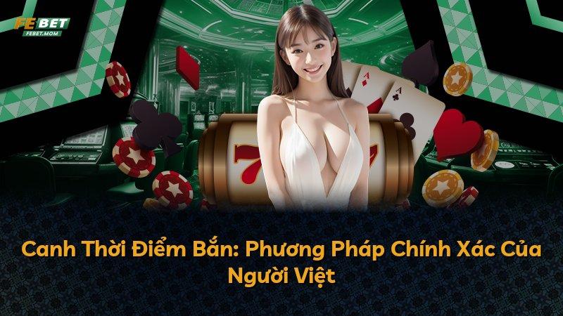 Canh Thời Điểm Bắn: Phương Pháp Chính Xác Của Người Việt
