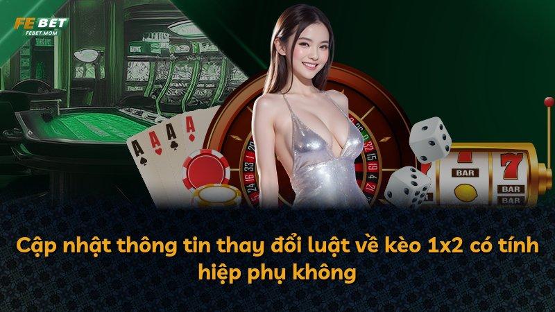 Cập nhật thông tin thay đổi luật về kèo 1x2 có tính hiệp phụ không