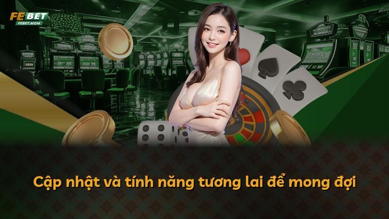 Cập nhật và tính năng tương lai để mong đợi
